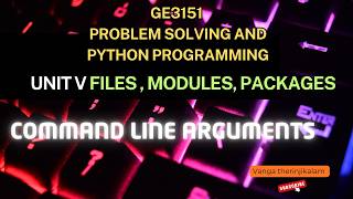 GE3151 PSPP || Unit V || Files, Modules, Packages || Command Line Arguments in Python Explained