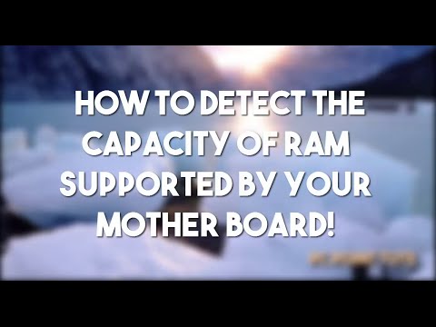 How to detect the Capacity of RAM your mother board can Support! How to detect the Capacity of RAM your mother board can Support!