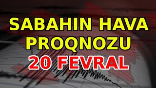 SABAHIN HAVA PROQNOZU, 20 fevral 2025 - Hava haqqinda