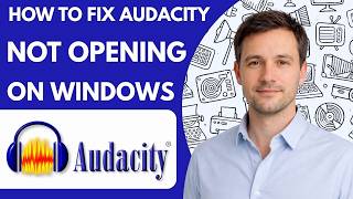 How to Fix Audacity Not Opening on Windows Full Guide 2026