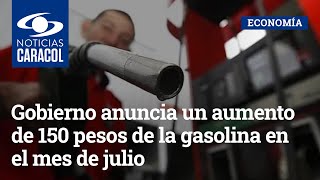 Gobierno anuncia un aumento de 150 pesos de la gasolina en el mes de julio