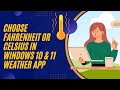 How to Choose Fahrenheit or Celsius in Windows 10 & 11 Weather App?