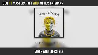 CDQ - Bahamas ft. Masterkraft \u0026 Wetly (Official Audio)