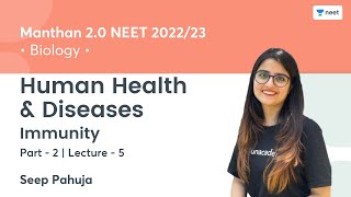 Human Health & Diseases | Immunity | Part - 2 | L5 | Manthan 2.0 NEET 2022/23 | Seep Pahuja