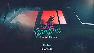 Vietsub | Big Gangsta - Kevin Gates | Lyrics Video