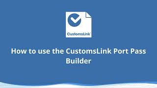 How to use the CustomsLink Port Pass Builder