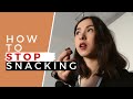 HOW TO STOP SNACKING & BEAT THE CRAVINGS