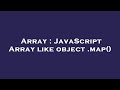 Array : JavaScript Array like object .map()