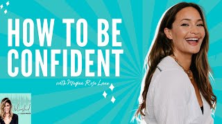 How to Be Confident and Reclaim Your Power with Megan Rose Lane