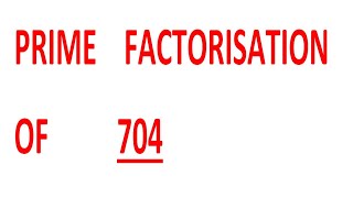 PRIME    FACTORISATION    OF          704