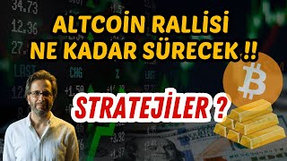 ALTCOİN RALLİSİ NE KADAR SÜRECEK? SATIŞ STRATEJİSİ !! BORSA, ALTIN?