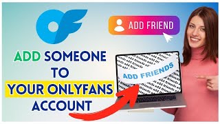 How to Add Someone to Your OnlyFans Account 2025?