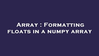 Array : Formatting floats in a numpy array