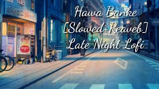 Hawa Banke (Slowed and Reverb) Late Night Lofi