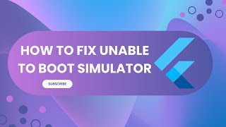 How to Fix Unable to boot simulator -Flutter -IOS -Swift