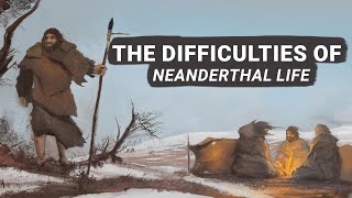 The Difficulties Of Neanderthal Life