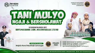 LIVE TANI MULYO BERSHOLAWAT BERSAMA  HABIB MUHAMMAD , HABIB HASAN AL HADDAD & HABIB MUSA BIN SYAHAB