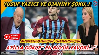 Atilla Gökçe  ''Adana Demirspor-Trabzonspor Maçı Favorisi...'' Yusuf Yazıcı-Djaniny Şoku...!
