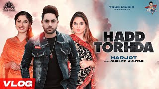 Behind The Scene | HADD TORHDA | HARJOT | Latest Punjabi Song 2021 | New Punjabi Song 2021