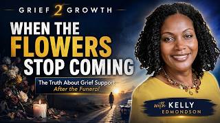 When the Flowers Stop Coming: The Truth About Grief Support After the Funeral with Kelly Edmondson