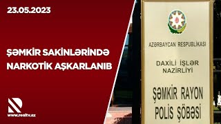 Şəmkir sakinlərində narkotik aşkarlanib