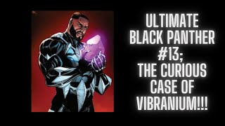 Ultimate Black Panther #13: The Curious Case of Vibranium!!!