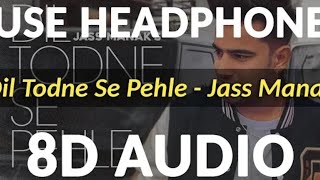 Dil Todne Se Pehle | Jass Manak |11D Audio | 8DAUDIO | 3D | Latest Punjabi Songs 2020 | RK dj