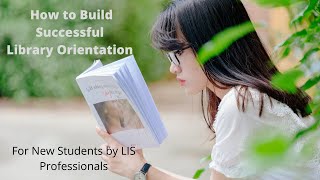 How to Build Successful Library Orientation