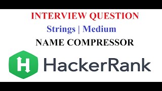 Name Compressor | Hackerrank | Interview Question | String | Extremely important