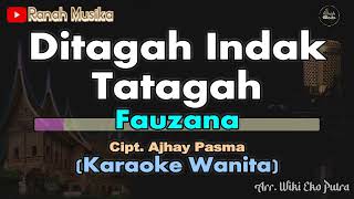 DITAGAH INDAK TATAGAH Karaoke (FAUZANA) Nada Wanita (D) | Audio Jernih