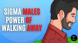 Sigma Males Power of Walking Away