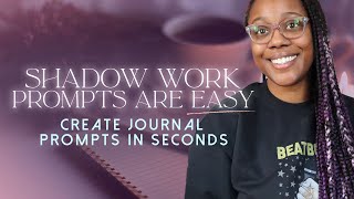 The Quick and Easiest Way to Create Shadow Work and Healing Journal Prompts