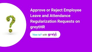 Approve or Reject Employee Leave and Attendance Regularization Requests on greytHR