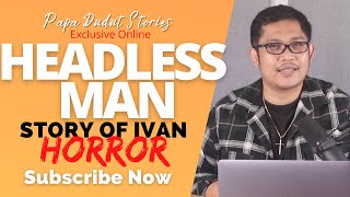 IVAN | PAPA DUDUT STORIES