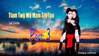 Dab neeg tu siab | Tiam twg wb mam sib tau #Part: 3 [ Sad Story เรื่องเศร้า ] 14/7/2021