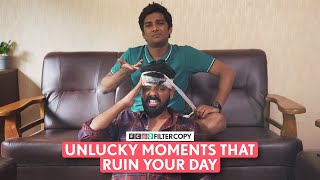 FilterCopy | Unlucky Moments That Ruin Your Day | Ft. @focusedindian & @ManishKharage
