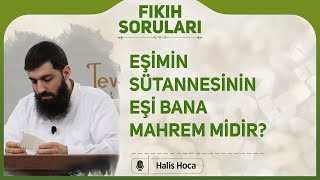 Eşimin sütannesinin eşi bana mahrem midir? Halis Bayancuk Hoca