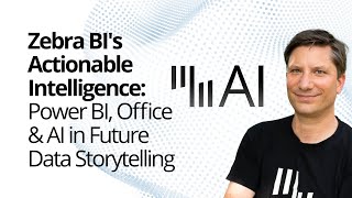 Zebra BI's Actionable Intelligence: Power BI, Office \u0026 AI in Future Data Storytelling