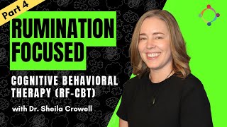 (Part 4) Overview of Rumination Focused Cognitive Behavioral Therapy RF-CBT