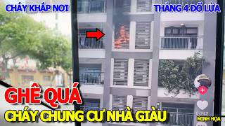 RÙNG MÌNH - BÙNG CHÁY CĂN HỘ CHUNG CƯ KHU VINHOMES LANDMARK - MÙA NẮNG THÁNG 4 NHIỀU NƠI HỎA HOẠN