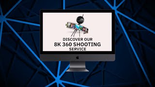 Discover our 8K 360 Shooting Service