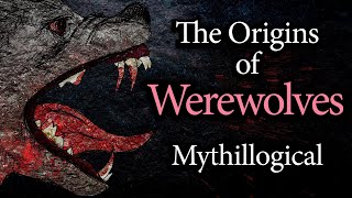 The Origins of Werewolves - Mythillogical