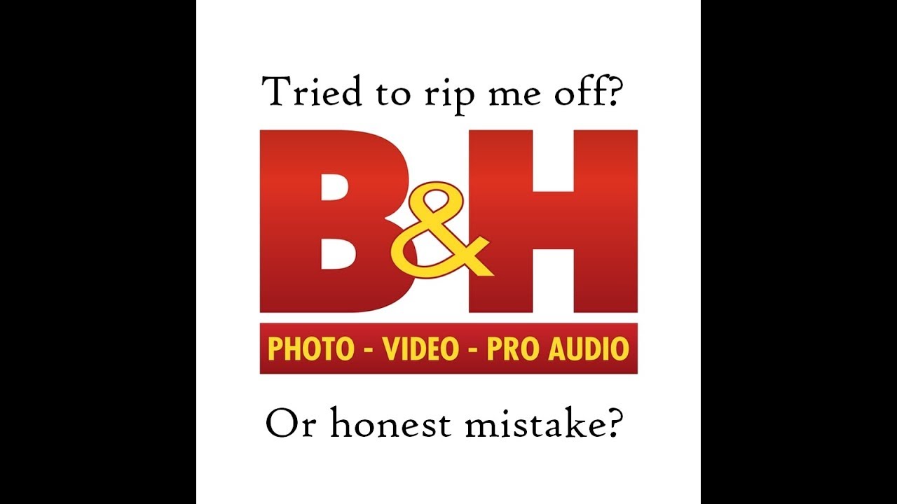 Unboxing: Did B&H Photo Try To Rip Me Off And Pull The Used For New ...