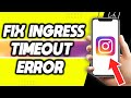 How To Fix Ingress Timeout Error On Instagram (Easy Way)