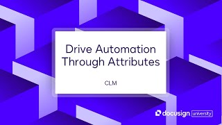 Docusign CLM: Drive Automation Through Attributes