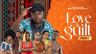 💞LOVE AND GUILT💞 EPISODE 2 FT KYEKYEKU, AWO YAA, AARON, ELLEN, GINA, PABLO,SANDRA