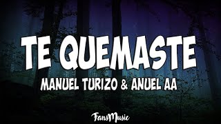 Manuel Turizo, Anuel AA - Te Quemaste (Letra)
