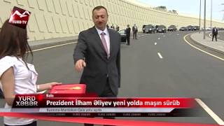 Prezident İlham Əliyev yeni yolda maşın sürüb