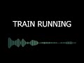 running train sound effect sfx bgm for videos films copyrightfree creativecommons