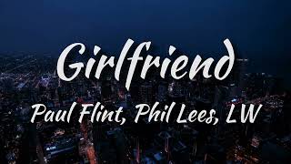 Paul Flint \u0026 Phil Lees - Girlfriend (ft. LW) Lyrics